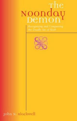 The Noonday Demon: Recognizing and Overcoming the Deadly Sin of Sloth