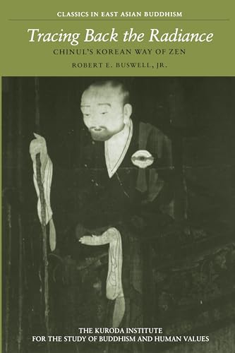 Tracing Back the Radiance: Chinul's Korean Way of Zen (Kuroda Classics in East Asian Buddhism, 2)