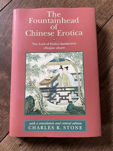 The Fountainhead of Chinese Erotica: The Lord of Perfect Satisfaction (Ruyijun zhuan) With a Translation and Critical Edition