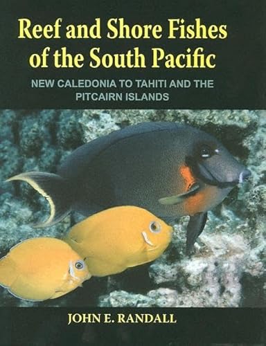 Reef and Shore Fishes of the South Pacific: New Caledonia to Tahiti and the Pitcairn Islands