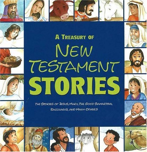 A Treasury of New Testament Stories: The Stories of Jesus, Mary, The Good Samaritan, Zacchaeus, and Many Others