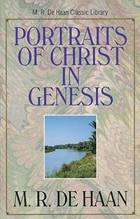 Portraits of Christ in Genesis, The (M.R. De Haan Classic Library)