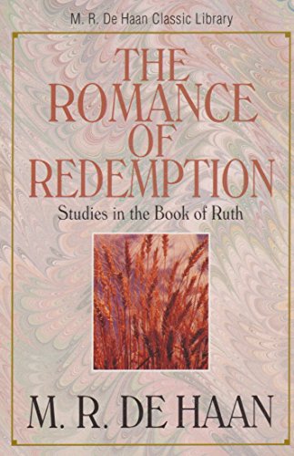 The Romance of Redemption: Studies in the Book of Ruth (M. R. DeHaan Classic Library)