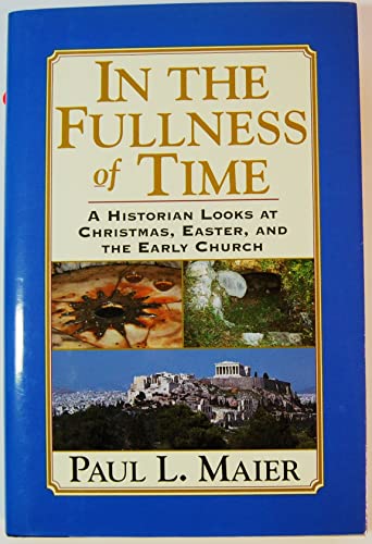 In the Fullness of Time: A Historian Looks at Christmas, Easter, and the Early Church