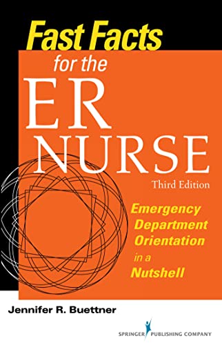 Fast Facts for the ER Nurse, Third Edition: Emergency Department Orientation in a Nutshell