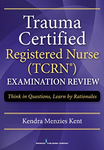 Trauma Certified Registered Nurse Exam Review: Think in Questions, Learn by Rationales