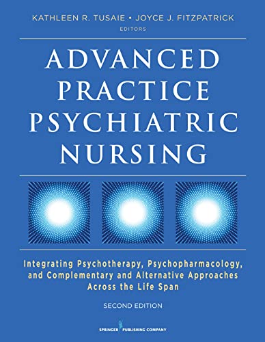 Advanced Practice Psychiatric Nursing, Second Edition: Integrating Psychotherapy, Psychopharmacology, and Complementary and Alternative Approaches Across the Life Span