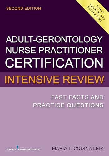 Adult-Gerontology Nurse Practitioner Certification Intensive Review: Fast Facts and Practice Questions