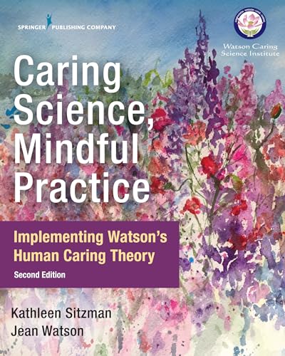 Caring Science, Mindful Practice: Implementing Watson’s Human Caring Theory