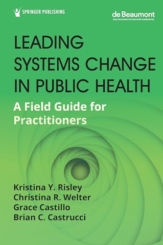 Leading Systems Change in Public Health: A Field Guide for Practitioners