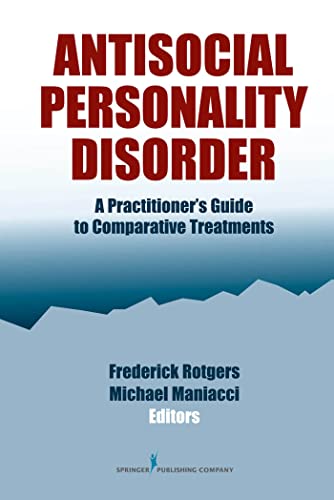 Antisocial Personality Disorder: A Practitioner's Guide to Comparative Treatments (Comparative Treatments for Psychological Disorders)