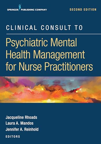 Clinical Consult to Psychiatric Mental Health Management for Nurse Practitioners, Second Edition – A Convenient, Practical, and Portable Guide of the Major DSM-5 Disorders