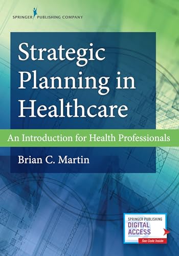 Strategic Planning in Healthcare: An Introduction for Health Professionals – Comprehensive Healthcare Management Textbook with Access to eBook and Chapter Worksheets Included