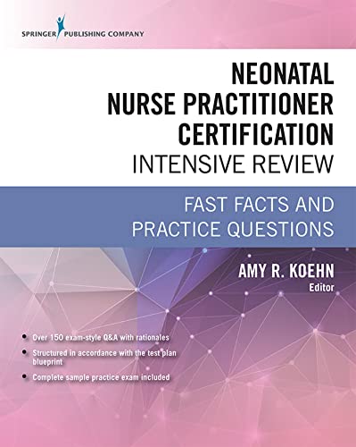 Neonatal Nurse Practitioner Certification Intensive Review: Fast Facts and Practice Questions