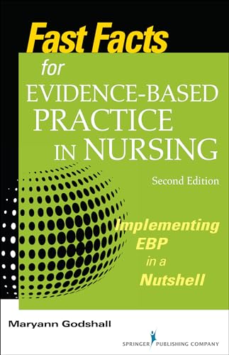 Fast Facts for Evidence-Based Practice in Nursing, Second Edition: Implementing EBP in a Nutshell