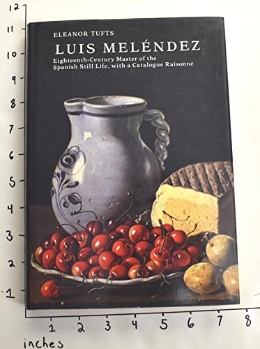 Cover of Luis Melendez: Eighteenth-Century Master of the Spanish Still Life : With a Catalogue Raisonne by Tufts, Eleanor, hardcover Book