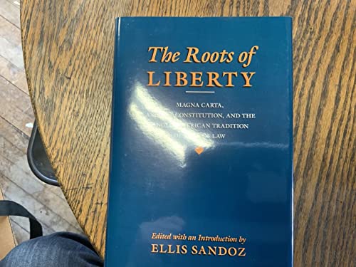 The Roots of Liberty: Magna Carta, Ancient Constitution, and the Anglo-American Tradition of Rule of Law