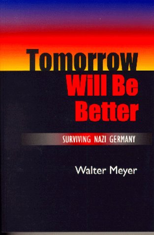 Tomorrow Will Be Better: Surviving Nazi Germany