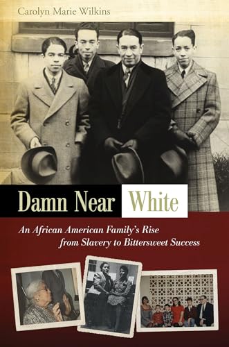 Damn Near White: An African American Family's Rise from Slavery to Bittersweet Success (Volume 1)