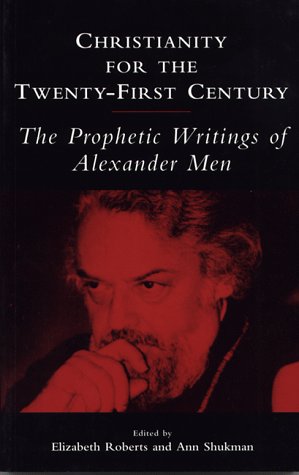 Christianity for the Twenty-First Century: The Prophetic Writings of Alexander Men