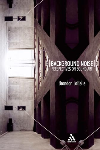 Background Noise: Perspectives on Sound Art
