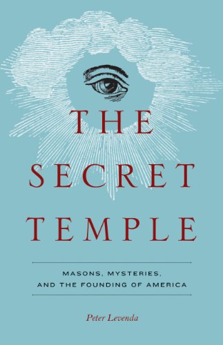 The Secret Temple: Masons, Mysteries, and the Founding of America