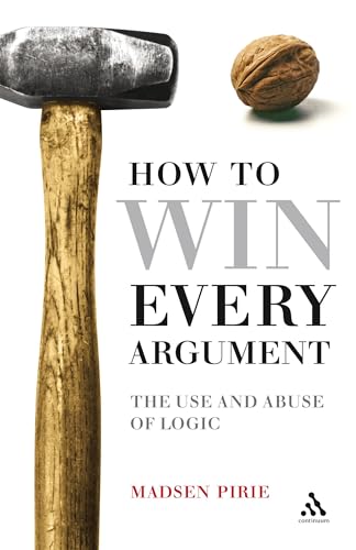 How to Win Every Argument: The Use and Abuse of Logic