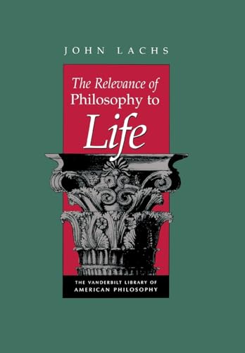 The Relevance of Philosophy to Life (Vanderbilt Library of American Philosophy)