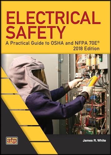 Electrical Safety: A Practical Guide to OSHA and NFPA 70E® 2018 Edition