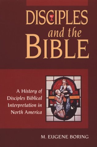 Disciples and the Bible: A History of Disciples Biblical Interpretation in North America