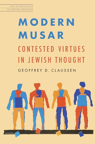 Modern Musar: Contested Virtues in Jewish Thought (JPS Anthologies of Jewish Thought)