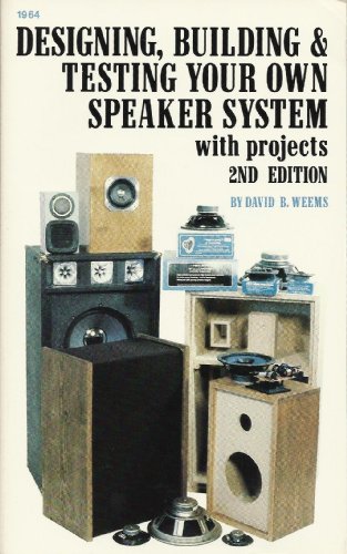 Designing, Building and Testing Your Own Speaker System: With Projects by David B. Weems (1984-12-10)