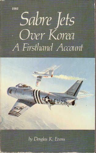 Sabre jets over Korea: A firsthand account - by Douglas K Evans - paperback