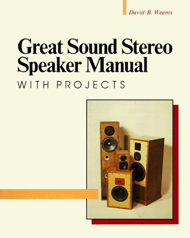 Great Sound Stereo Speaker Manual: With Projects