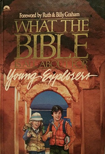 What the Bible Is All About for Young Explorers: Based on the Best-Selling Classic by Henrietta Mears ; Author and General Editor, Frances Blankenba