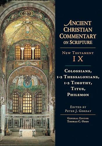 Ancient Christian Commentary on Scripture: Colossians, Thessalonians, Timothy, Titus, Philemon