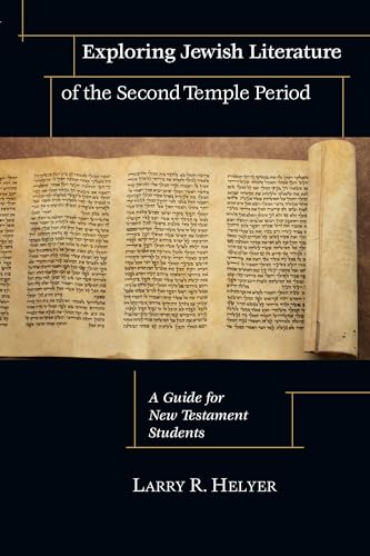 Exploring Jewish Literature of the Second Temple Period: A Guide for New Testament Students (Christian Classics Bible Studies)