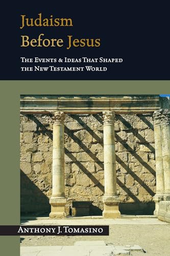 Judaism Before Jesus: The Events & Ideas That Shaped the New Testament World