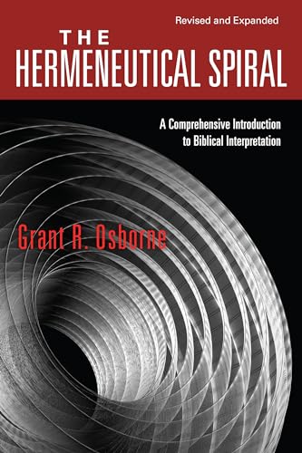 The Hermeneutical Spiral: A Comprehensive Introduction to Biblical Interpretation