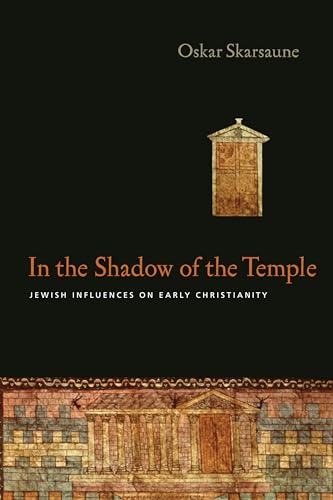 In the Shadow of the Temple: Jewish Influences on Early Christianity