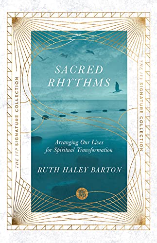 Sacred Rhythms: Arranging Our Lives for Spiritual Transformation (IVP Signature Collection)