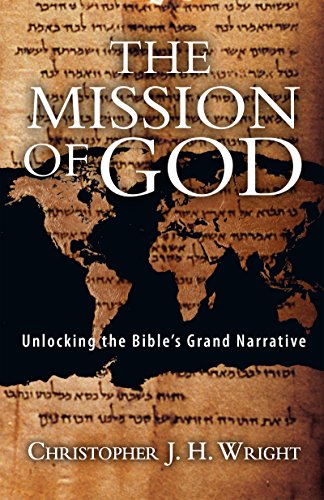 The Mission of God: Unlocking the Bible's Grand Narrative