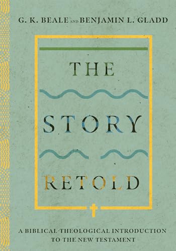 The Story Retold: A Biblical-Theological Introduction to the New Testament