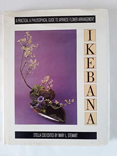 Ikebana: A Practical and Philosophical Guide to Japanese Flower Arranging