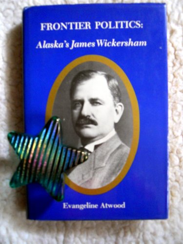 Frontier Politics: Alaska's James Wickersham