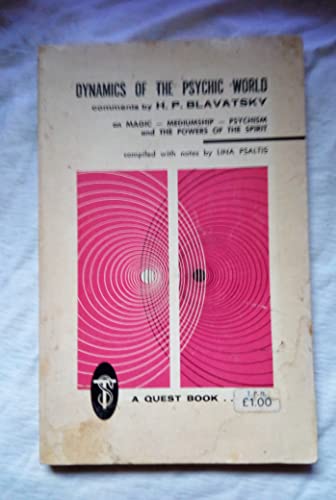 Dynamics of the Psychic World: Comments by H.P. Blavatsky on Magic, Mediumship, Psychism and the Powers of the Spirit (Quest Book Original)