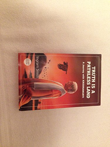Truth Is a Pathless Land: A Journey With Krishnamurti