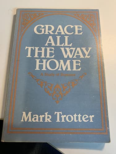 Grace all the way home: A study of Romans