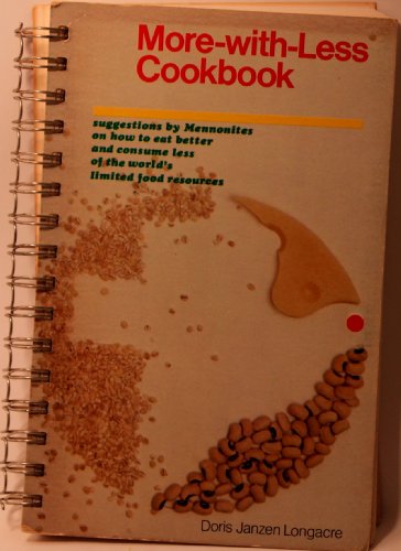 More-With-Less Cookbook : Suggestions By Mennonites on How to Eat Better and Consume Less of the World's Limited Food Resources