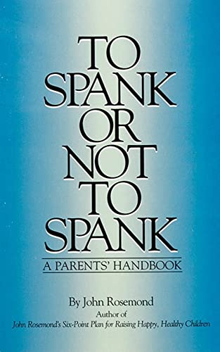To Spank or Not to Spank: A Parents' Handbook (Volume 5) (John Rosemond)
